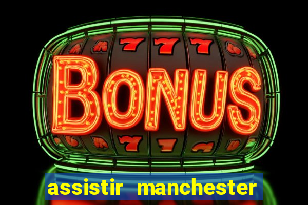 assistir manchester united multicanais